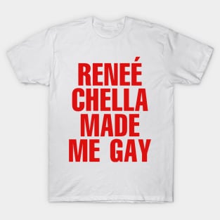 Reneé-Chella-Made-Me-Gay-funny T-Shirt